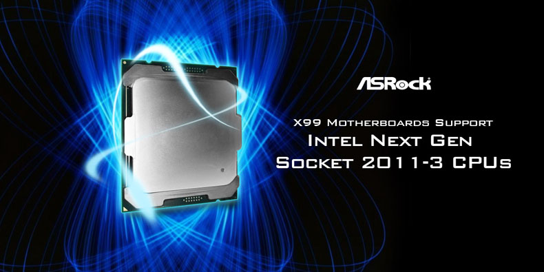 Major BIOS Updates Allow ASRock X99 Motherboards to Support Intel® Next Gen Socket 2011-3 CPUs